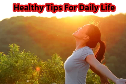 Healthy Tips For Daily Life