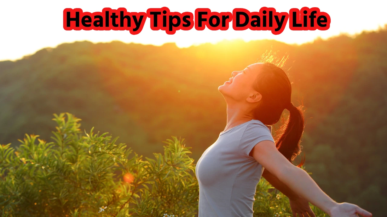 Healthy Tips For Daily Life